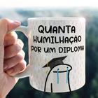 Caneca de porcelana personalizada FLORK engraçada - Quanta humilhação para um diploma