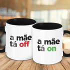 Caneca Decorativa Divertida - A Mãe Ta On A Mãe Ta Off