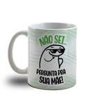 Caneca Dia dos Pais de Porcelana -Não Sei Pergunta Pra Sua Mãe