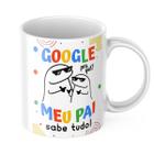 Caneca Dia dos Pais Google pra que Meu Pai sabe Tudo!