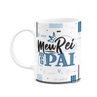 Caneca Dia dos Pais - Meu rei, meu pai - 325ml branca - JPS INFO