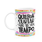 Caneca Divertida Vibes - Queria surtar, mas tô sem tempo