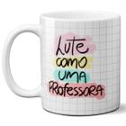 Caneca lute como uma professora presente dia dos professores - Mago das Camisas