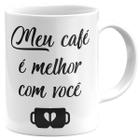 Caneca meu café é melhor com você presente café lover - Mago das Camisas