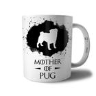 Caneca Mother Of Pug - Xícara Mãe de Cachorro Pug - Coleção Game Of Dogs - Persomax