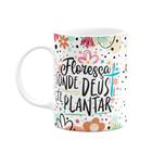 Caneca Motivação - Floresça onde Deus te plantar