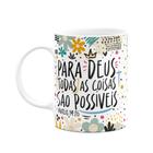 Caneca Motivação - Para Deus todas as coisas são possíveis