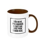 Caneca - Não Deixa Pra Amanhã O Café Que Pode Tomar Hoje - Legiao Nerd