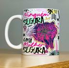 Caneca Ninguém Segura Uma Mulher Segura! Porcelana 325ml