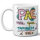 Caneca Pãe mãe que também é pai dia das mães presente - Mago das Camisas