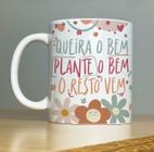 Caneca Personalizada de Porcelana - Tema: Motivação - Queira o bem, plante o bem - 325ml