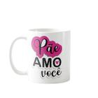 Caneca Personalizada Pãe - Dias dos Pais Pãe Amo Você - Do Luz Presentes