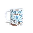 Caneca Personalizada Professor lagrimas dos meus alunos mentira é Café