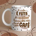 Caneca Porcelana a vida é feita de escolhas eu escolhi não ficar sem café 325 ml - Jaques Personalizados