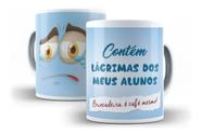 Caneca Porcelana Contém Lágrimas Meus Alunos Dia dos Professores