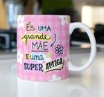 Caneca Porcelana És uma Grande Mãe e uma Super Amiga Est. amiga rosa Presente dia das Mães Zlprint