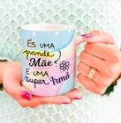 Caneca Porcelana És uma Grande Mãe e uma Super Irmã Est. Irmã 25 Presente dia das Mães Zlprint