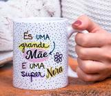 Caneca Porcelana És uma Grande Mãe e uma Super Nora Est. Nora 23 Presente dia das Mães Zlprint