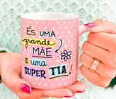 Caneca Porcelana És uma Grande Mãe e uma Super Tia Est. Tia Rosa Presente dia das Mães Zlprint