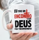 Caneca Porcelana Eu Tive um Encontro Com Deus Foi Tremendo - Religioso Zlprint