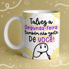 Caneca Porcelana Flork talvez a segunda feira também não goste de você 325 ml - Jaques Personalizados