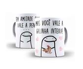 Caneca Porcelana Humor Flork Tem Amizade Que Vale A Pena Mas Você Vale A Galinha Inteira