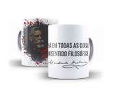 Caneca Porcelana Machado de Assis Há Em Todas As Coisas Um Sentido Filosófico