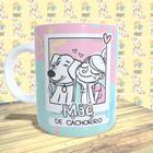 Caneca Porcelana Mãe de Cachorro Est. Pan 22.2 - Presente dia das Mães Zlprint