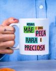 Caneca Porcelana Minha Mãe é uma Peça Rara e Preciosa - Dia das Mães Zlprint