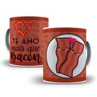 Caneca porcelana personalizada - presente para Namorado (a) te amo mais que Bacon