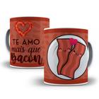 Caneca porcelana personalizada - presente para Namorado (a) te amo mais que Bacon - Print sua ideia Personalizados