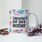 Caneca Porcelana Sobrevivo Por Pura Ansiedade Est. estressadinha Lab51 art 13 10 - Zlprint