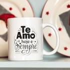 Caneca Porcelana Te Amo Hoje e Sempre Est.MQF23. 9 - Dia dos Namorados Zlprint