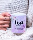 Caneca Porcelana Tia Tão Maravilhosa Que Posso Chamar de Segunda Mãe Est.25 - Mães Zlprint