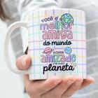 Caneca Porcelana Você é Melhor Amiga do Mundo Nossa Amizade é de Outro Planeta Est.Letter 3- Zlprint