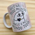 Caneca porcelana você não é todo mundo, mas é o meu mundo todo! 325ml - JAQUES PERSONALIZADOS