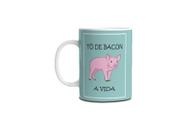 Caneca Tô De Bacon A Vida