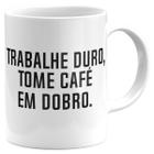 Caneca trabalhe duro tome café em dobro presente café lover - Mago das Camisas