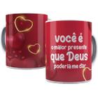 Caneca você é o maior presente que deus podia me dar amor