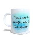 Caneca xícara com frase Inspiração "O que não tem desafio, não te transforma" - IN04