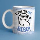 Caneca Xícara Dia dos Pais Personalizada O Pai Tá On...Beso Divertida - MEGA OFERTA!