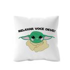 Capa de Almofada Baby Yoda Star Wars Relaxar Você Deve Modelo Exclusivo Produto Nerd Colecionável Geek Decoração Cantinho Temático
