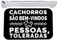 Capacho cachorros são bem vindos pessoas toleradas 40x60