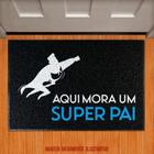 Capacho Decorativo - Aqui Mora Um Super Pai