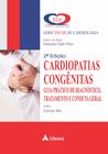 Cardiopatias Congênitas - Guia Prático de Diagnóstico, Tratamento e Conduta Geral