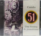 CD Caninha 51Uma Historia de Pioneirismo(Edu Lobo,Jair Rodri