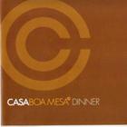 CD Casa Boa Mesa - Dinner