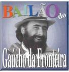 Cd gaucho da fronteira - bailao do