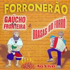 CD - Gaúcho da Fronteira e Brasas do Forró - Forronerão (Ao Vivo)