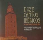 Cd - Marco Aurélio Vasconcellos E Martim César - Doze Cantos Ibéricos & uma Canção Brasileira